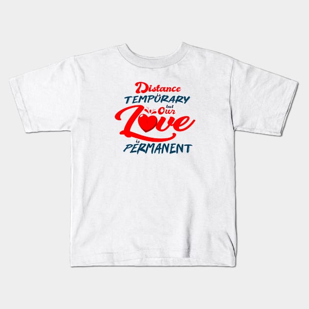 Distance is Temporary but our Love is Permanent Kids T-Shirt by Sticker Outlet